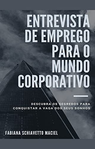 Livro PDF: Entrevista de Emprego para o Mundo Corporativo: Descubra os segredos para conquistar a vaga dos seus sonhos