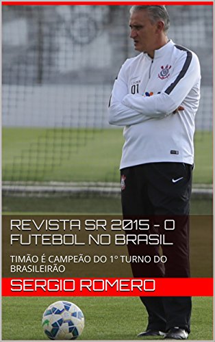 Livro PDF REVISTA SR 2015 – O FUTEBOL NO BRASIL: TIMÃO É CAMPEÃO DO 1º TURNO DO BRASILEIRÃO