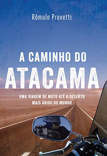 Livro PDF: A caminho do Atacama: Uma viagem de moto até o deserto mais árido do mundo