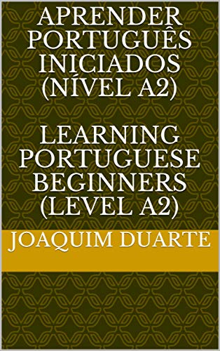 Livro PDF: APRENDER PORTUGUÊS iniciados (NÍVEL A2) Learning Portuguese Beginners (Level A2): Learning Portuguese – Level A2