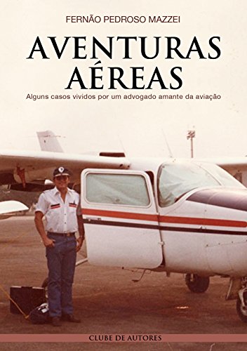 Livro PDF AVENTURAS AÉREAS: Alguns casos vividos por um advogado amante da aviação