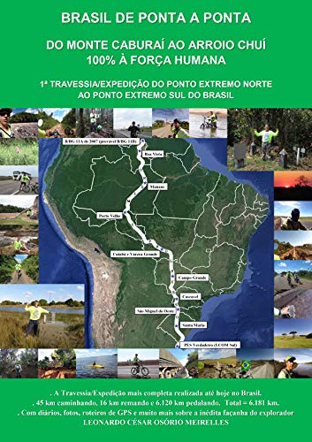 Livro PDF: BRASIL DE PONTA A PONTA – DO MONTE CABURAÍ AO ARROIO CHUÍ 100% À FORÇA HUMANA: 1ª TRAVESSIA/EXPEDIÇÃO DO PONTO EXTREMO NORTE AO PONTO EXTREMO SUL DO BRASIL (TRAVESSIA BRASIL)