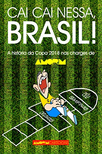 Livro PDF Cai cai nessa, Brasil!: A história da Copa do Mundo 2018 nas charges de AMORIM