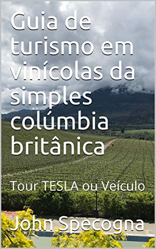 Livro PDF Guia de turismo em vinícolas da simples colúmbia britânica: Tour TESLA ou Veículo