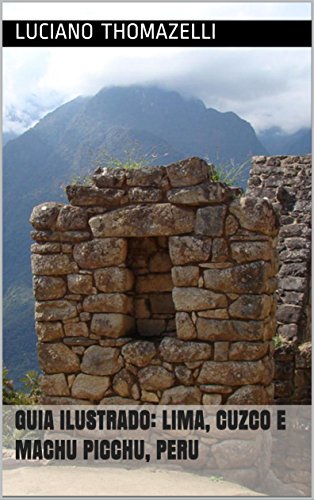 Capa do livro: Guia Ilustrado: Lima, Cuzco e Machu Picchu, Peru (Guia Ilustrado de Viagens Livro 2) - Ler Online pdf