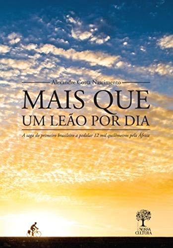 Livro PDF Mais que Um Leão por Dia: A saga do primeiro brasileiro a pedalar 12 mil quilômetros pela África