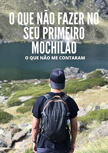 Livro PDF: O QUE NÃO FAZER NO SEU PRIMEIRO MOCHILÃO: O que eles não me contaram!