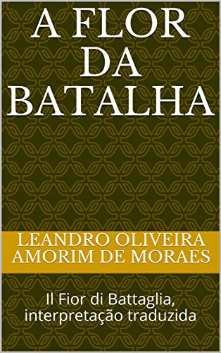 Livro PDF A Flor da Batalha: Il Fior di Battaglia, interpretação traduzida (Tratados de combate histórico Livro 1)