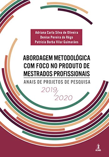 Capa do livro: Abordagem Metodológica Com Foco No Produto De Mestrados Profissionais: - Ler Online pdf