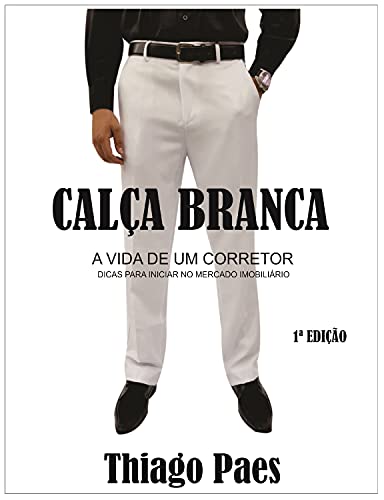 Capa do livro: Calça Branca: A vida de um corretor - Ler Online pdf