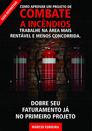 Livro PDF: Como Aprovar um projeto de Combate a Incêndios: Trabalhe na área mais rentável e menos concorrida