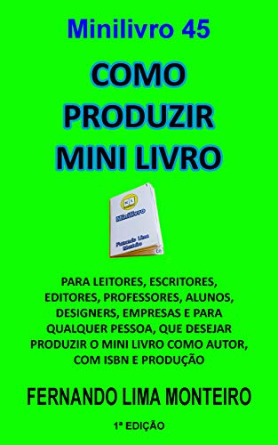 Livro PDF COMO PRODUZIR MINI LIVRO: PARA LEITORES, ESCRITORES, EDITORES, PROFESSORES, ALUNOS, DESIGNERS, EMPRESAS E PARA QUALQUER PESSOA, QUE DESEJAR PRODUZIR O MINI LIVRO COMO AUTOR, COM ISBN E PRODUÇÃO