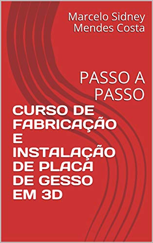 Livro PDF: CURSO DE FABRICAÇÃO E INSTALAÇÃO DE PLACA DE GESSO EM 3D: PASSO A PASSO