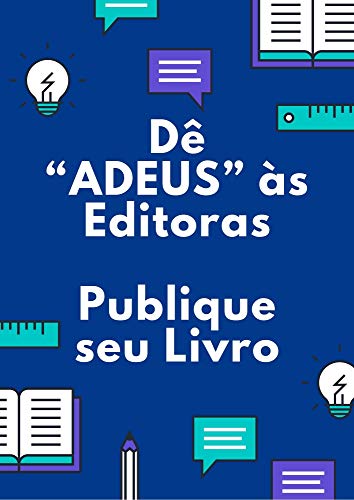 Livro PDF Dê “ADEUS” às Editoras: Publique seu Livro