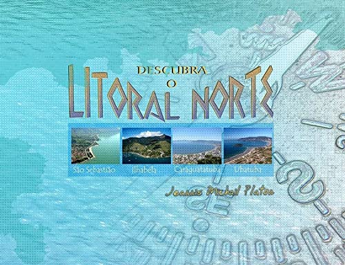 Capa do livro: DESCUBRA O LITORAL NORTE: São Sebastião – Ilhabela – Caraguatatuba – Ubatuba - Ler Online pdf