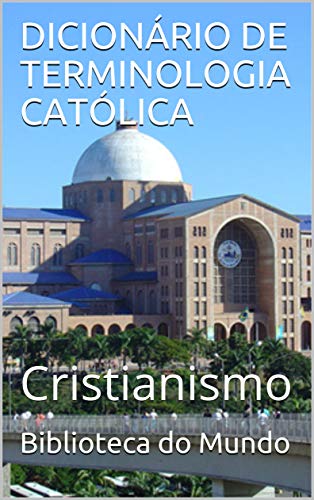 Capa do livro: DICIONÁRIO DE TERMINOLOGIA CATÓLICA: Cristianismo - Ler Online pdf