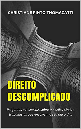 Livro PDF: DIREITO DESCOMPLICADO: Perguntas e respostas sobre questões cíveis e trabalhistas que envolvem o seu dia a dia.