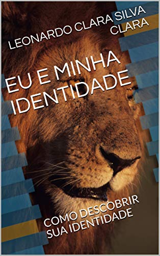 Capa do livro: EU E MINHA IDENTIDADE: COMO DESCOBRIR SUA IDENTIDADE - Ler Online pdf