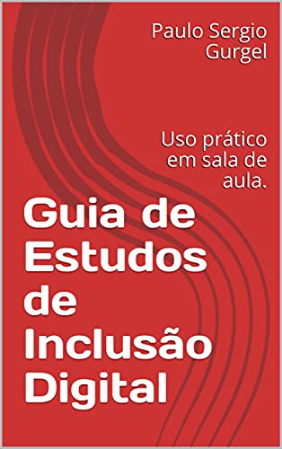 Livro PDF Guia de Estudos de Inclusão Digital: Uso prático em sala de aula.