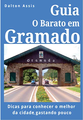 Livro PDF Guia O Barato em Gramado: Dicas para conhecer o melhor da cidade, gastando pouco