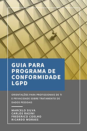 Livro PDF GUIA PARA O PROGRAMA DE CONFORMIDADE LGPD: Orientações para profissionais de TI e Privacidade sobre avaliação inicial e fatores críticos para o sucesso do programa