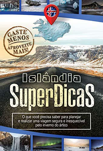 Livro PDF Islândia SuperDicas: O que você precisa saber para realizar uma viagem segura e inesquecível pelo inverno do ártico