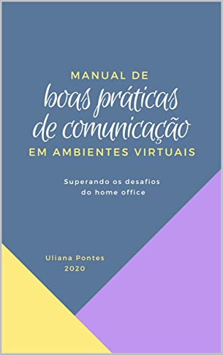 Livro PDF Manual de Boas Práticas de Comunicação em Ambientes Virtuais: Superando os desafios do home office