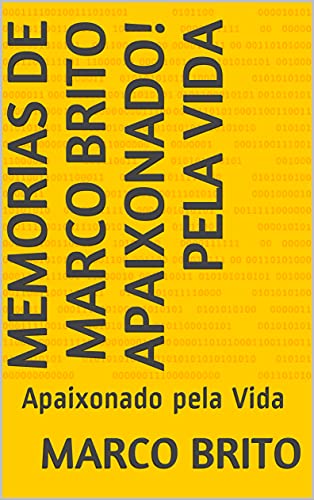 Livro PDF: Memorias de Marco Brito apaixonado! Pela Vida: Apaixonado pela Vida