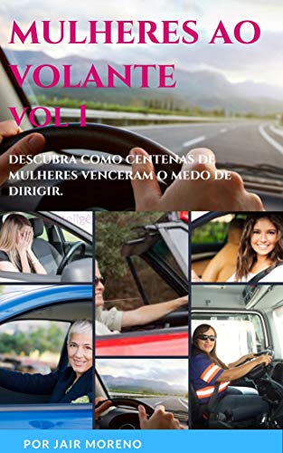 Livro PDF: MULHERES AO VOLANTE: Descubra como Centena de Mulheres já Venceram o medo de Dirigir.