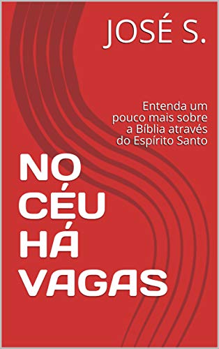 Livro PDF NO CÉU HÁ VAGAS: Entenda um pouco mais sobre a Bíblia através do Espírito Santo