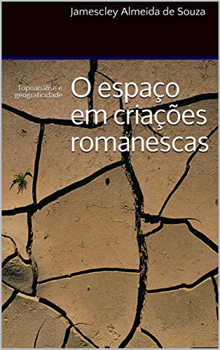 Livro PDF O espaço em criações romanescas: Topoanálise e geograficidade