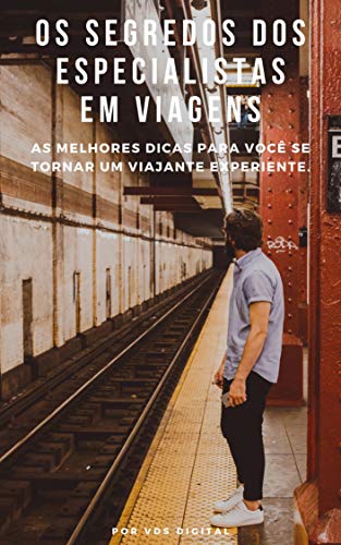 Livro PDF: Os Segredos dos Especialistas em Viagens: As Melhores Dicas Para Você se Tornar um Viajante Experiente