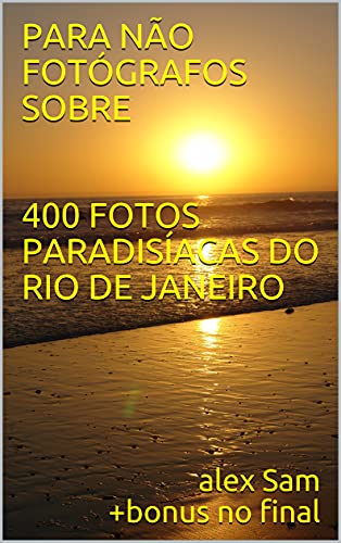 Livro PDF: PARA NÃO FOTÓGRAFOS SOBRE 400 FOTOS PARADISÍACAS DO RIO DE JANEIRO