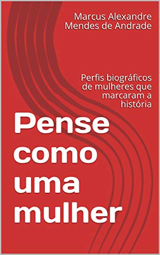 Livro PDF: Pense como uma mulher: Perfis biográficos de mulheres que marcaram a história