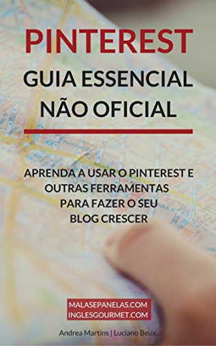 Livro PDF: Pinterest – Guia Essencial Não Oficial: Aprenda a usar o Pinterest e outras ferramentas para faze o seu blog crescer