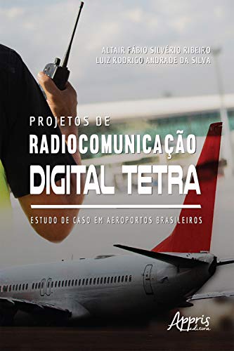 Livro PDF Projetos de Radiocomunicação Digital Tetra: Estudo de Caso Em Aeroportos Brasileiros