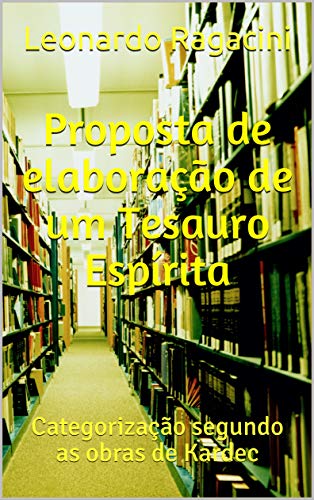 Capa do livro: Proposta de elaboração de um Tesauro Espírita: Categorização segundo as obras de Kardec - Ler Online pdf