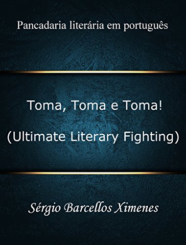 Livro PDF Toma, Toma e Toma! (Ultimate Literary Fighting): Pancadaria literária em português