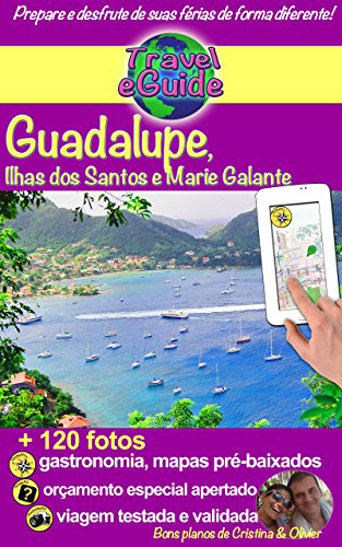 Livro PDF: Travel eGuide: Guadalupe, Ilhas Saintes e Marie Galante: Descubra essas ilhas paradisíacas do Mar do Caribe como suas praias de sonho, areia fina e águas azul-turquesa, esta natureza maravilhosa!