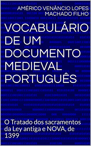 Livro PDF Vocabulário de um documento medieval português: O Tratado dos sacramentos da Ley antiga e NOVA, de 1399