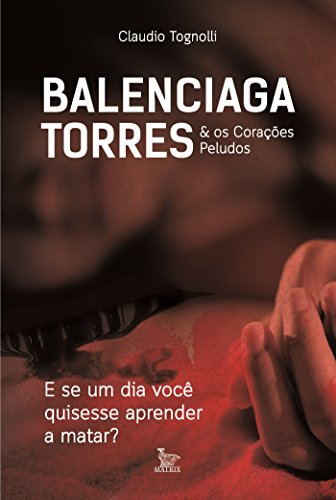 Livro PDF Balenciaga Torres & Os corações peludos: E se um dia você quisesse aprender a matar?