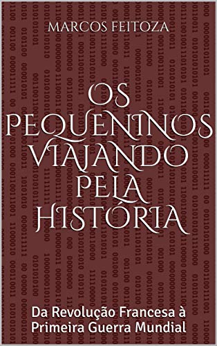 Livro PDF Os Pequeninos Viajando pela História: Da Revolução Francesa à Primeira Guerra Mundial