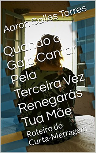 Livro PDF Quando o Galo Cantar Pela Terceira Vez Renegarás Tua Mãe: Roteiro do Curta-Metragem