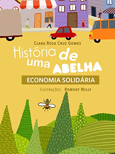 Livro PDF HISTÓRIA DE UMA ABELHA: ECONOMIA SOLIDÁRIA PARA CRIANÇA (BRINCAR E AGIR Livro 1)