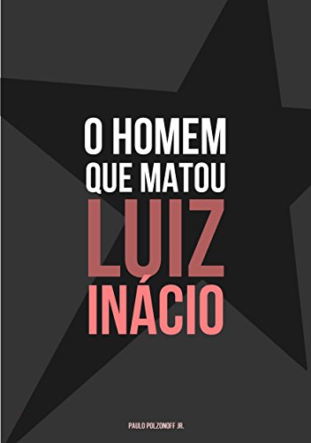 Livro PDF O Homem Que Matou Luiz Inácio