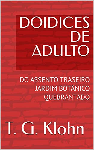 Livro PDF DOIDICES DE ADULTO: DO ASSENTO TRASEIRO JARDIM BOTÂNICO QUEBRANTADO (TRÊS EM UM)