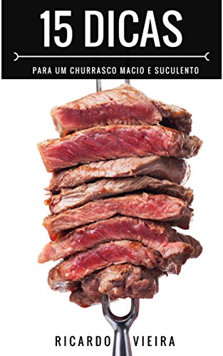 Livro PDF 15 Dicas para um Churrasco Macio e Suculento: O Melhor do Churrasco em 15 Dicas