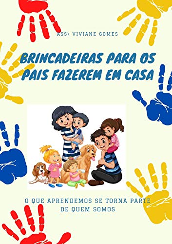 Livro PDF BRINCADEIRAS PARA OS PAIS FAZEREM EM CASA: É BRINCANDO QUE APRENDEMOS