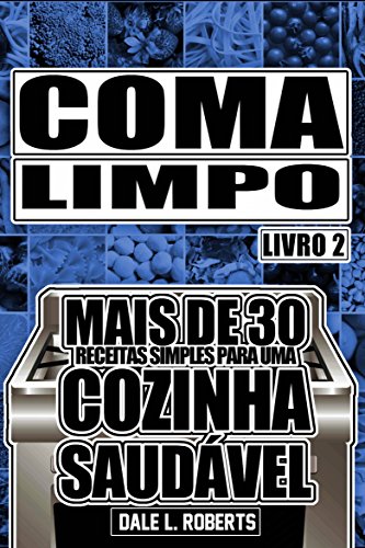 Livro PDF Coma Limpo – Mais de 30 receitas Simples para uma Cozinha Saudável. Livro 2