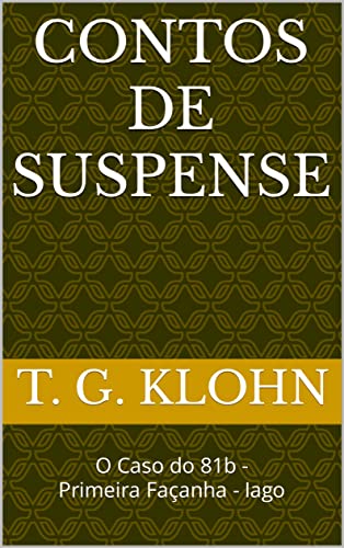 Livro PDF CONTOS DE SUSPENSE: O Caso do 81b – Primeira Façanha – Iago (TRÊS EM UM)